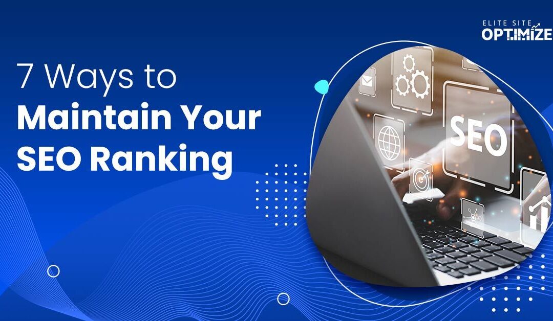 7 ways to maintain your seo ranking