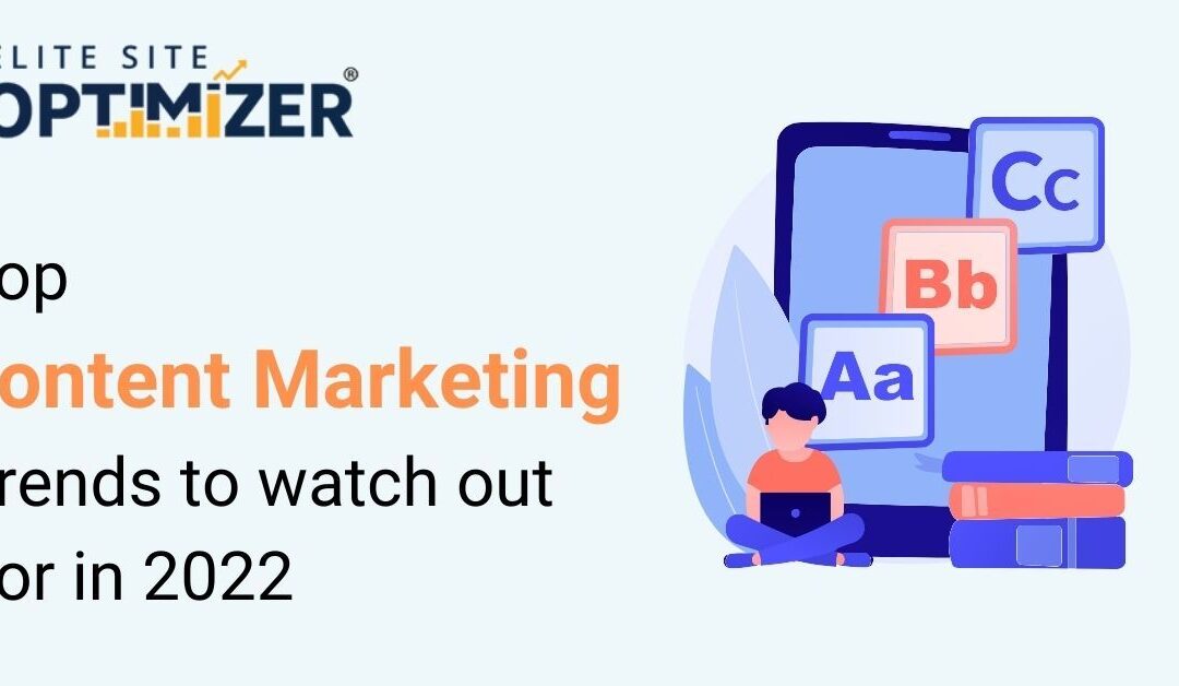 top content marketing trends to watch out for in 2022