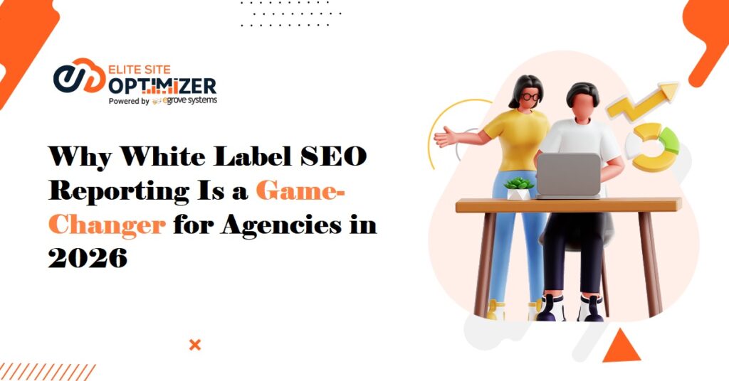 Why White Label SEO Reporting Is a Game-Changer for Agencies in 2026