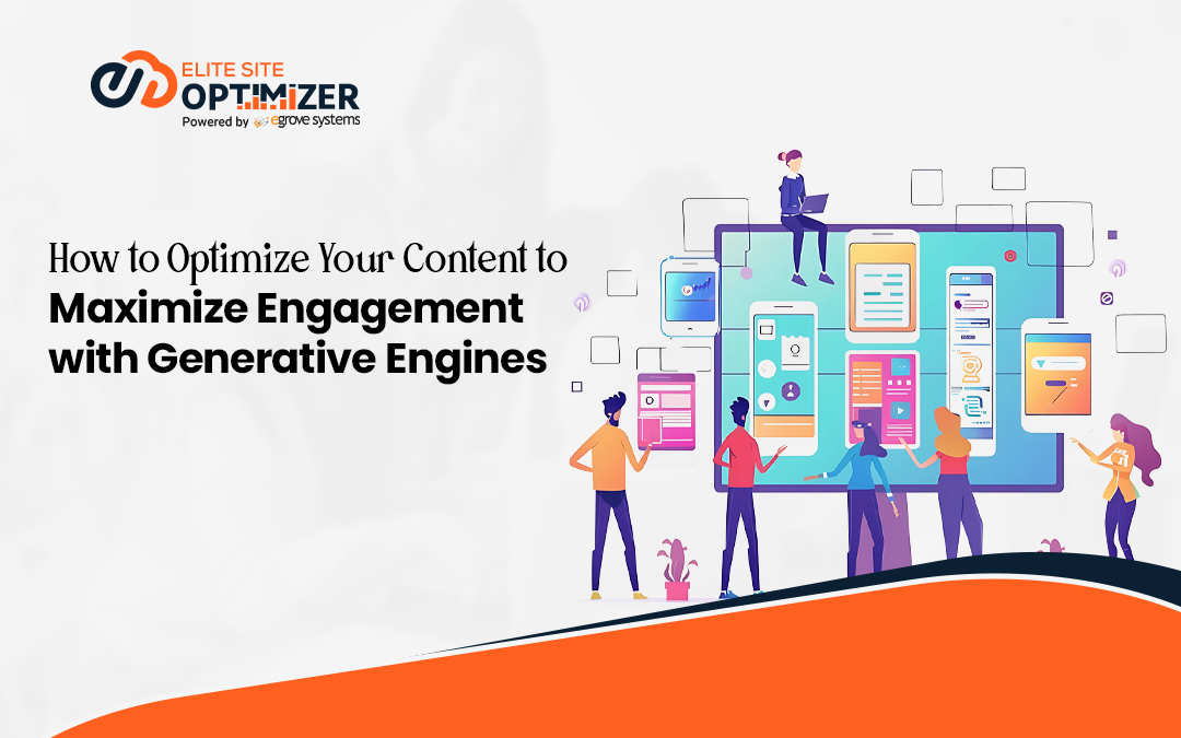 How to Optimize Your Content to Maximize Engagement with Generative Engines